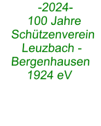 -2024-     100 Jahre  Schützenverein  Leuzbach - Bergenhausen  1924 eV